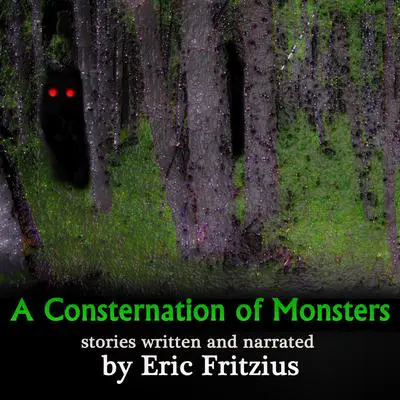 A Consternation of Monsters: stories by Audibook, by Eric Fritzius