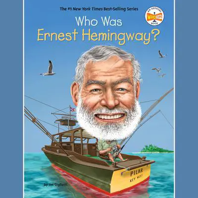 Who Was Ernest Hemingway? Audibook, by Jim Gigliotti