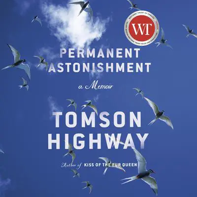 Permanent Astonishment: Growing Up Cree in the Land of Snow and Sky Audibook, by Tomson Highway