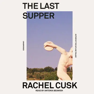 The Last Supper: A Summer in Italy Audibook, by Rachel Cusk