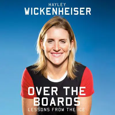 Over the Boards: Lessons from the Ice Audibook, by Hayley Wickenheiser