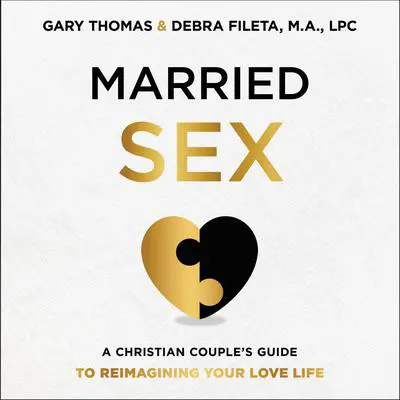 Married Sex: A Christian Couple's Guide to Reimagining Your Love Life Audibook, by Gary Thomas