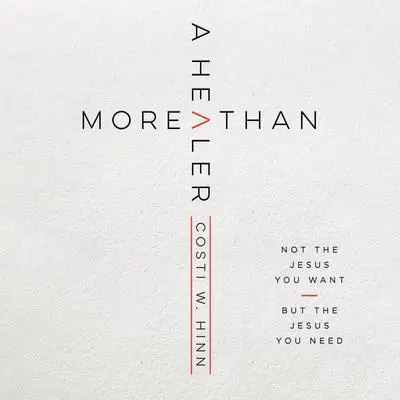 More Than a Healer: Not the Jesus You Want, but the Jesus You Need Audibook, by Costi W. Hinn