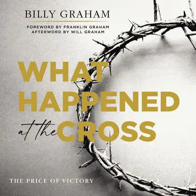 What Happened at the Cross: The Price of Victory Audibook, by Billy Graham