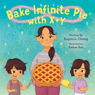 Bake Infinite Pie with X + Y Audibook, by Eugenia Cheng