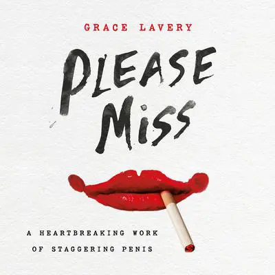 Please Miss: A Heartbreaking Work of Staggering Penis Audibook, by Grace Lavery