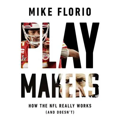 Playmakers: How the NFL Really Works (And Doesn't) Audibook, by Mike Florio