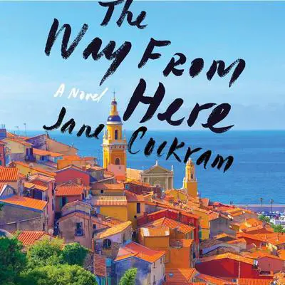 The Way from Here: A Novel Audibook, by Jane Cockram