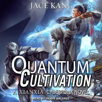 Quantum Cultivation: A Xianxia / Cyberpunk Novel Audibook, by Jace Kang