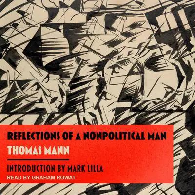 Reflections of a Nonpolitical Man Audibook, by Thomas Mann