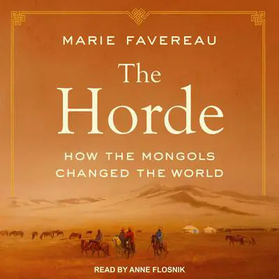 The Horde: How the Mongols Changed the World Audibook, by Marie Favereau