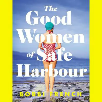 The Good Women of Safe Harbour: A Novel Audibook, by Bobbi French