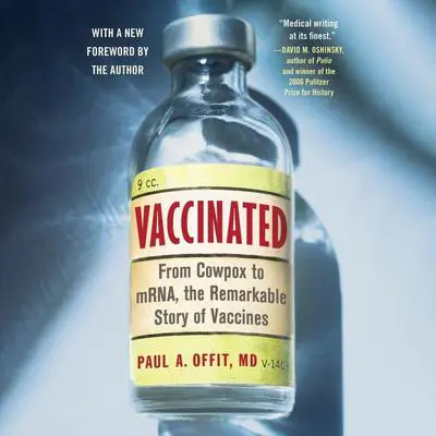 Vaccinated: From Cowpox to mRNA, the Remarkable Story of Vaccines Audibook, by Paul A.  Offit