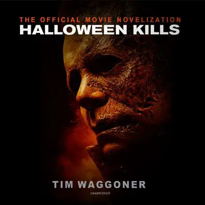 Halloween Kills: The Official Movie Novelization Audibook, by Tim Waggoner