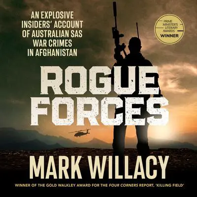 Rogue Forces: An explosive insiders' account of Australian SAS war crimes in Afghanistan Audibook, by Mark Willacy