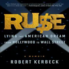 Ruse: Lying the American Dream from Hollywood to Wall Street Audibook, by Robert Kerbeck