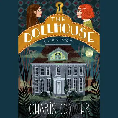 The Dollhouse: A Ghost Story Audibook, by Charis Cotter