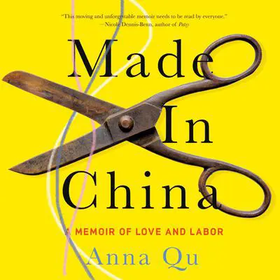 Made in China: A Memoir of Love and Labor Audibook, by Anna Qu