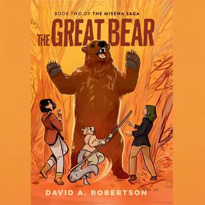 The Great Bear: The Misewa Saga, Book Two Audibook, by David A. Robertson