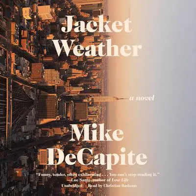 Jacket Weather: A Novel Audibook, by Mike DeCapite