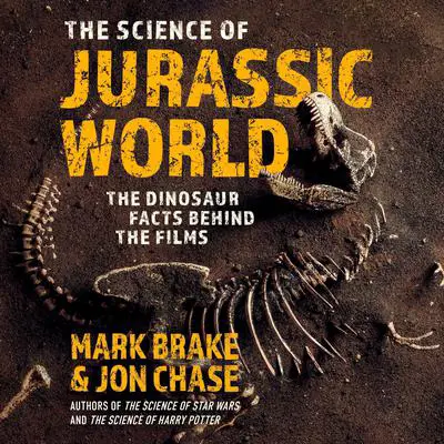 The Science of Jurassic World: The Dinosaur Facts Behind the Films Audibook, by Mark Brake