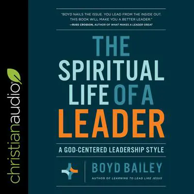 The Spiritual Life of a Leader: A God-Centered Leadership Style Audibook, by Boyd Bailey