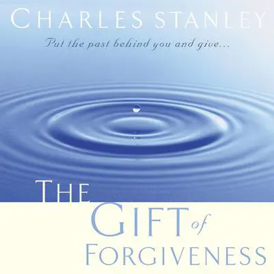 The Gift of Forgiveness Audibook, by Charles F. Stanley