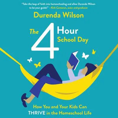 The Four-Hour School Day: How You and Your Kids Can Thrive in the Homeschool Life Audibook, by Durenda Wilson