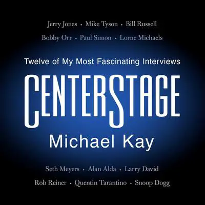 CenterStage: Twelve of My Most Fascinating Interviews Audibook, by Michael Kay