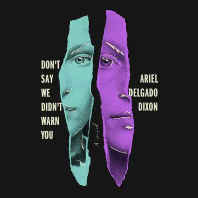 Don't Say We Didn't Warn You: A Novel Audibook, by Ariel Delgado Dixon