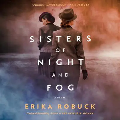 Sisters of Night and Fog: A WWII Novel Audibook, by Erika Robuck