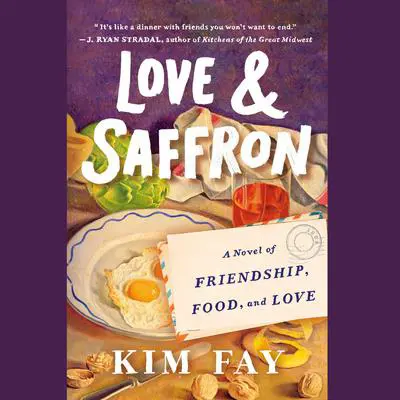 Love & Saffron: A Novel of Friendship, Food, and Love Audibook, by Kim Fay