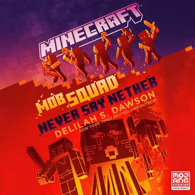 Minecraft: Mob Squad: Never Say Nether: An Official Minecraft Novel Audibook, by Delilah S. Dawson