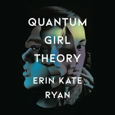Quantum Girl Theory: A Novel Audibook, by Erin Kate Ryan