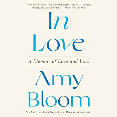 In Love: A Memoir of Love and Loss Audibook, by Amy Bloom
