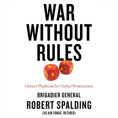 War Without Rules: China's Playbook for Global Domination Audibook, by Gen. Robert Spalding
