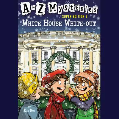 A to Z Mysteries Super Edition #3: White House White-Out Audibook, by Ron Roy