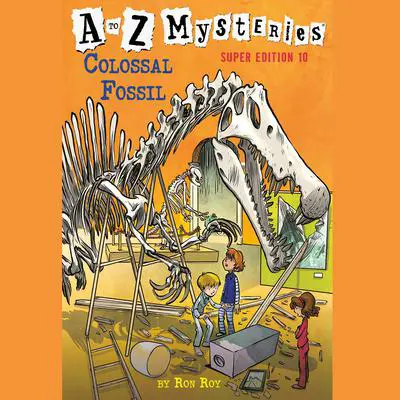 A to Z Mysteries Super Edition #10: Colossal Fossil Audibook, by Ron Roy
