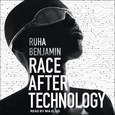 Race After Technology: Abolitionist Tools for the New Jim Code Audibook, by Ruha Benjamin