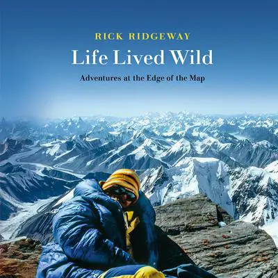 Life Lived Wild: Adventures at the Edge of the Map Audibook, by Rick Ridgeway