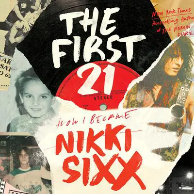 The First 21: A Memoir Audibook, by Nikki Sixx