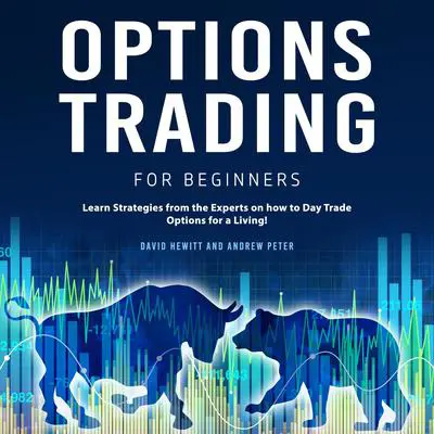 Options Trading for Beginners: Learn Strategies from the Experts on how to Day Trade Options for a Living Audibook, by Andrew Peter