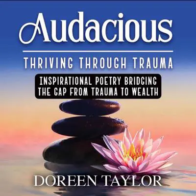 Audacious: Thriving Through Trauma Audibook, by Doreen Taylor