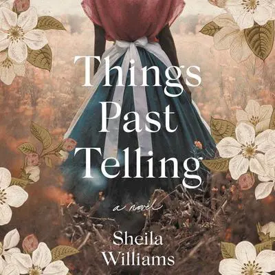 Things Past Telling: A Novel Audibook, by Sheila Williams