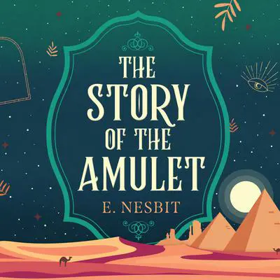 The Story of the Amulet Audibook, by Edith Nesbit