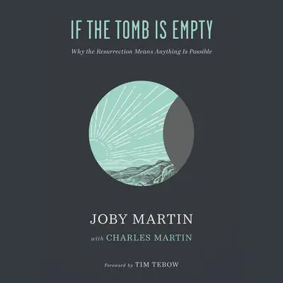 If the Tomb Is Empty: Why the Resurrection Means Anything Is Possible Audibook, by Joby Martin