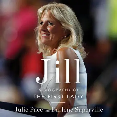 Jill: A Biography of the First Lady Audibook, by Darlene Superville