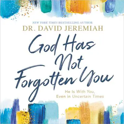 God Has Not Forgotten You: He Is with You, Even in Uncertain Times Audibook, by David Jeremiah