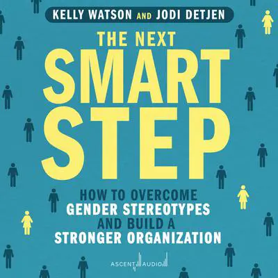 The Next Smart Step: How to Overcome Gender Stereotypes and Build a Stronger Organization Audibook, by Jodi Detjen