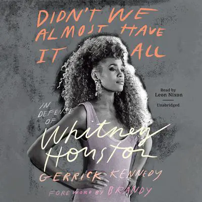 Didn’t We Almost Have It All: In Defense of Whitney Houston Audibook, by Gerrick D. Kennedy
